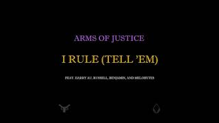 Arms Of Justice - I Rule (Tell 'Em) [feat. Harry AU, Russell, Benjamin, and Melobytes] {OFFICIAL}