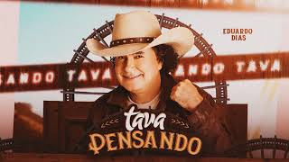 TAVA PENSANDO - EDUARDO DIAS WG PRODUÇÕES