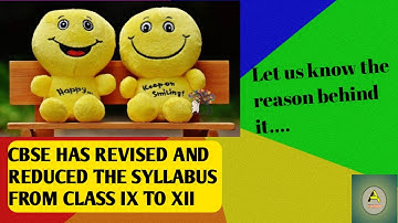 CBSE HAS REVISED AND REDUCED SYLLABUS FROM IX -XII BY 30% DUE TO COVID -19 SITUATION IN THE COUNTRY