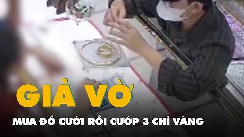 Camera ghi hình thanh niên giả vờ mua đồ cưới rồi cướp 3 chỉ vàng của tiệm ở TP.HCM