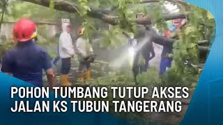 POHON TUMBANG TUTUP JALAN KS TUBUN TANGERANG