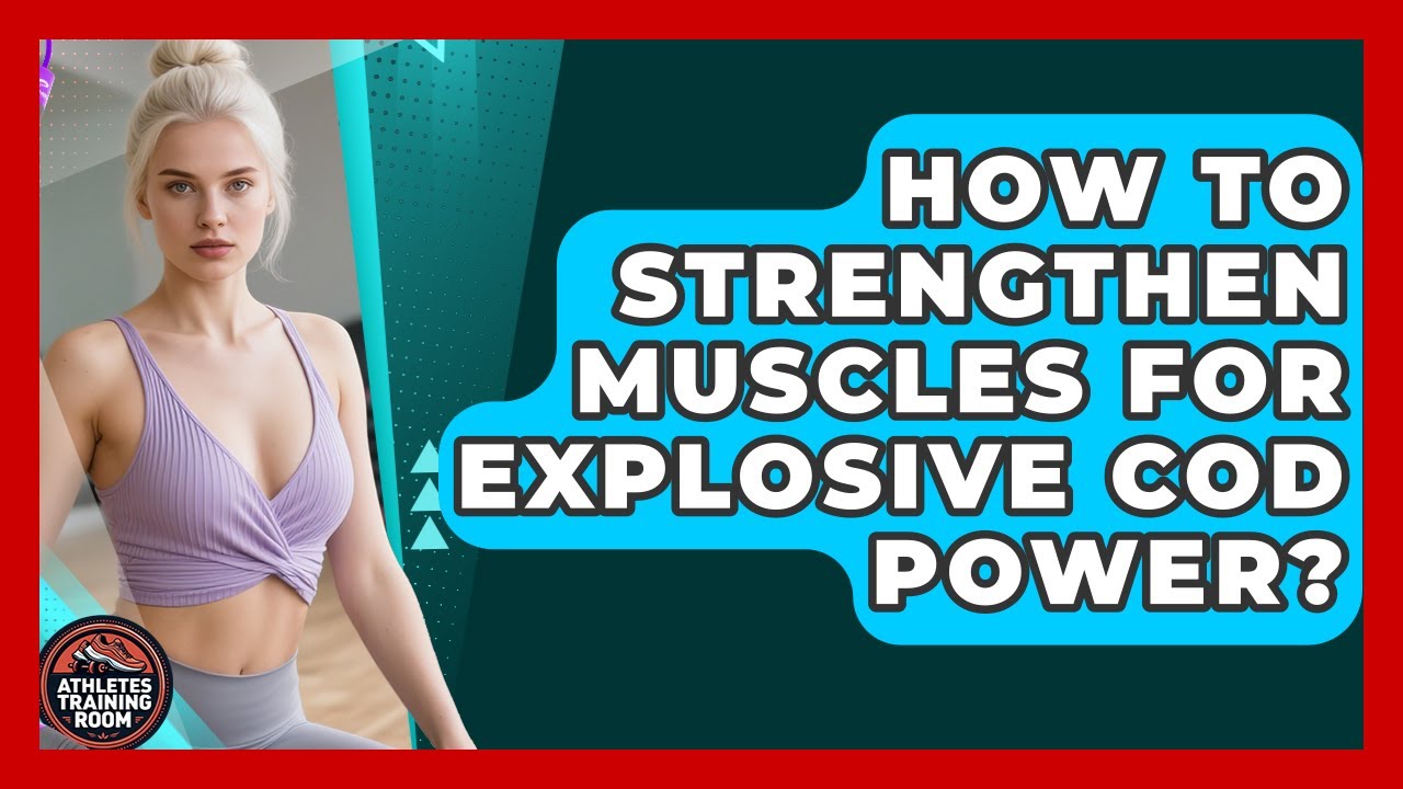 How To Strengthen Muscles For Explosive COD Power? - Athletes Training Room