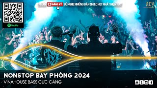 NONSTOP 2024 BAY PHÒNG BASS CỰC MẠNH ✈️  NHẠC SÀN VINAHOUSE DJ MIXTAPE 2024 ✈️ NHẠC REMIX CỰC MẠNH