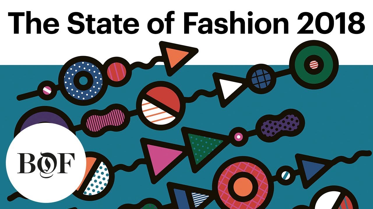 The State Of Fashion In 2018 The Business Of Fashion X McKinsey YouTube The state of fashion in 2018 the business of fashion x mckinsey youtube