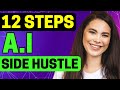 How Do I Start An AI Driven Side Hustle With Little Tech Knowledge? 12 Step Foolproof Guide