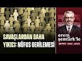 Nüfus gerilemesi savaşlardan bile yıkıcı olacak!
