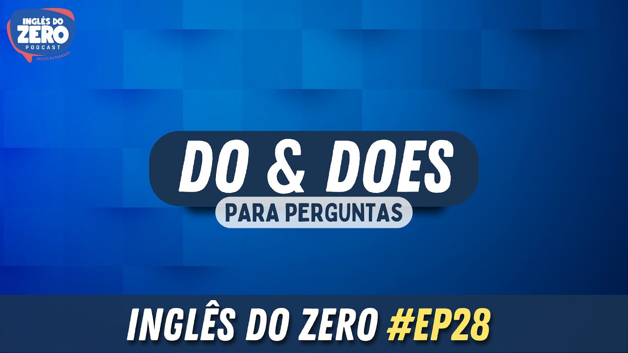 EP. 028 - Perguntas com Do e Does em inglês | INGLÊS DO ZERO PODCAST 🎧