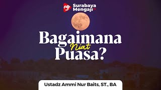 Seputar Niat Puasa - Ustadz Ammi Nur Baits, ST., BA.