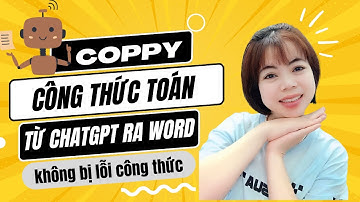 Hướng dẫn COPPY công thức Toán từ ChatGPT ra Word mà không bị lỗi công thức