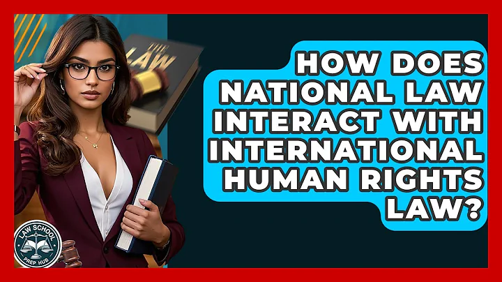 How Does National Law Interact With International Human Rights Law? - Law School Prep Hub