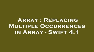 Array : Replacing Multiple Occurrences in Array - Swift 4.1 Profile
