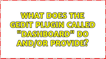 Ubuntu: What does the Gedit plugin called "Dashboard" do and/or provide?