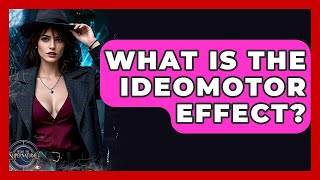 What Is The Ideomotor Effect? - Inside The Supernatural