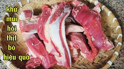Cách khử mùi hôi của thịt bò hiệu quả và nhanh nhất 
