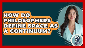 How Do Philosophers Define Space As A Continuum? - Philosophy Beyond