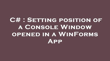 C# : Setting position of a Console Window opened in a WinForms App