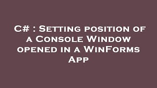 C# : Setting position of a Console Window opened in a WinForms App