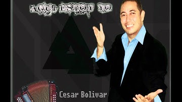 AQUI ESTOY YO - CESAR BOLIVAR "EL LIBERTADOR"