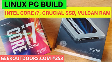 LINUX PC BUILD: Intel Core i7, Crucial SSD, Vulcan RAM Geekoutdoors.com EP253