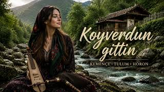 Koyverdun Gi̇tti̇n (Gelevera Deresi - Karadeniz Türküsü)