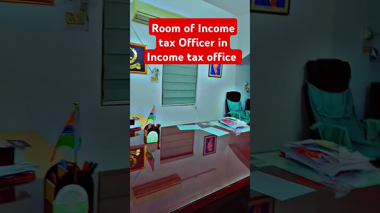 Income tax officer room in income tax office ## income tax department