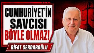RİFAT SERDAROĞLU  - CUMHURİYET'İN SAVCISI BÖYLE OLMAZ