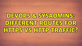 DevOps & SysAdmins: Different routes for HTTPS vs HTTP traffic? Content