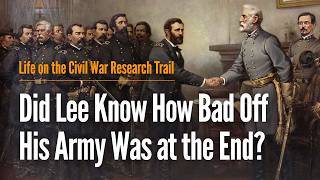 Did Lee Know How Bad Off His Army Was at the End?