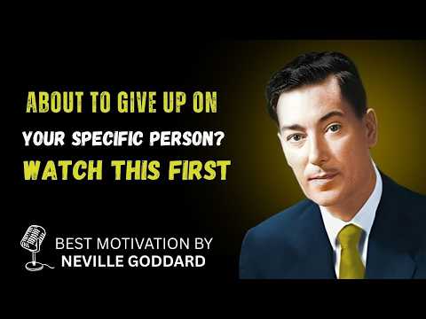 About to Give Up on Your Specific Person? WATCH THIS FIRST | Neville Goddard Best Teachings