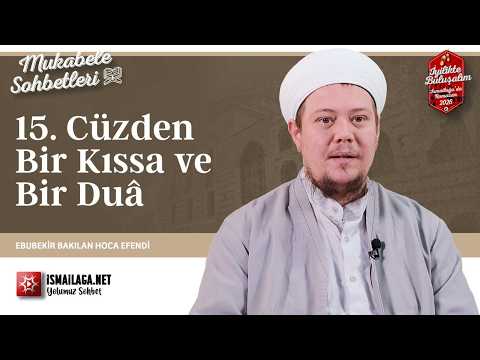 Mukâbele Sohbetleri: 15. Cüzden Bir Kıssa ve Bir Duâ - Ebubekir Bakılan Hoca Efendi @ismailaganet