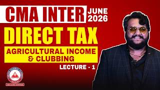 CMA Inter Direct Tax | Agricultural Income &amp; Clubbing Revision L1 | June 2026 | Dhurandhar Series