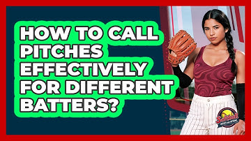 How To Call Pitches Effectively For Different Batters?