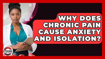 Why Does Chronic Pain Cause Anxiety And Isolation? - Strong Survivors Network