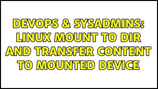 DevOps & SysAdmins: Linux mount to dir and transfer content to mounted device (2 Solutions!!) Wealth