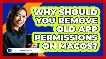 Why Should You Remove Old App Permissions On macOS? - Be App Savvy