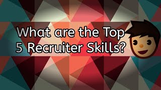 What are the Top Recruiter Skills | Recruiter Skills | Most Important Recruitment Skills