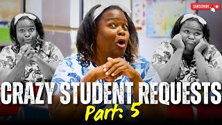 Craziest Student Requests! (Part 5)