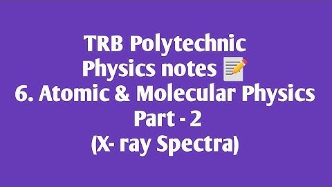 TRB Polytechnic Physics notes 📰 /Atomic and Molecular Physics part 2(X-ray Spectra)