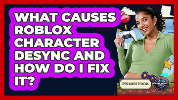 What Causes Roblox Character Desync And How Do I Fix It? - Open World Tycoons