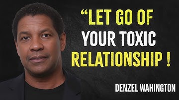 Let Go of Your Toxic Relationship | Denzel Washington Motivation