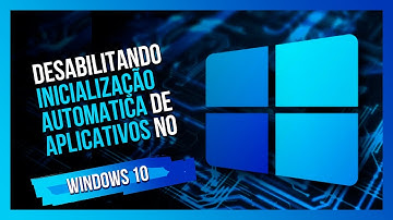Como bloquear programas ou apps que iniciam junto do Windows 10 - Desativar inicialização automática