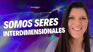 SOMOS SERES INTERDIMENSIONALES |CONSCIENCIA | ESPIRITUALIDAD