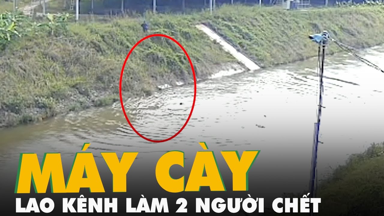 Khoảnh khắc máy cày lao xuống kênh, cả tài xế và người... - youtube