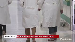 16 MAGGIO 2026 CEGLIE MESSAPICA MUORE IN OSPEDALE CON DUE GEMELLINI IN GREMBO L’ESPOSTO