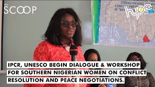 IPCR, UNESCO Begin Training for Women in Southern Nigeria on Conflict Resolution | #TheSCOOP
