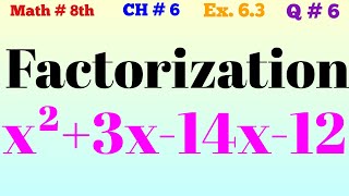 Factorize the following x²+3x-14x-12 | Factorization | Math 8th Chapter 6 Exercise 6.3 Question 6