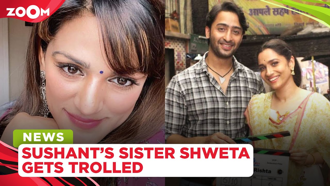 Sushant Singh Rajput’s sister Shweta gets trolled for supporting Ankita and Pavitra Rishta 2