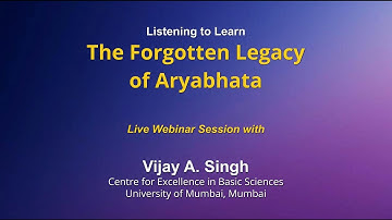 The Forgotten Legacy of Aryabhata - Vijay A. Singh - Listening to Learn