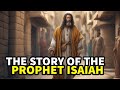 The story of isaiah the greatest messianic prophet  biblestories