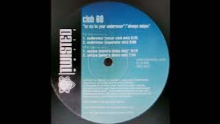 Club 69 - Let Me Be Your Underwear (superstar mix)